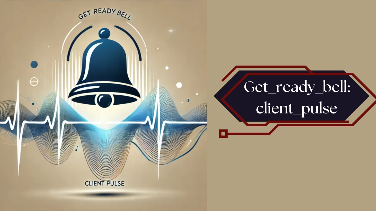 Get_ready_bell:client_pulse – A Game-Changer in Client Management